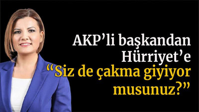 AKP’li başkandan Hürriyet’e “Siz de çakma giyiyor musunuz?”